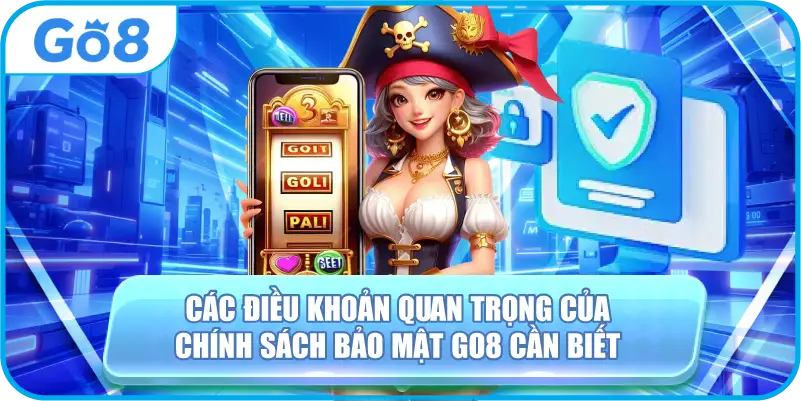 Các điều khoản quan trọng của chính sách bảo mật GO8 cần biết