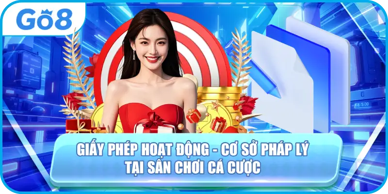 Giấy phép hoạt động thể hiện cơ sở pháp lý quản lý cá cược