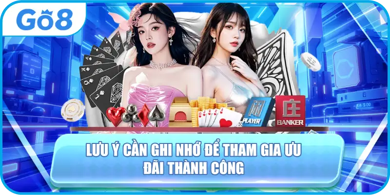 Lưu ý cần ghi nhớ để tham gia ưu đãi thành công