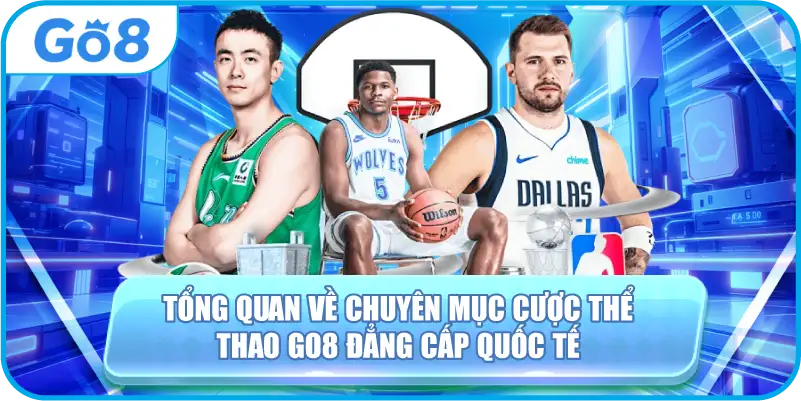 Tổng quan về chuyên mục cược thể thao GO8 đẳng cấp quốc tế