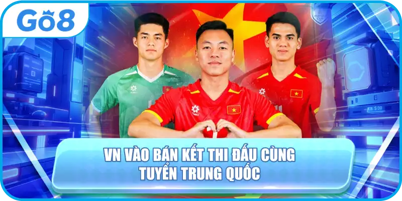 VN vào bán kết thi đấu cùng tuyển Trung Quốc